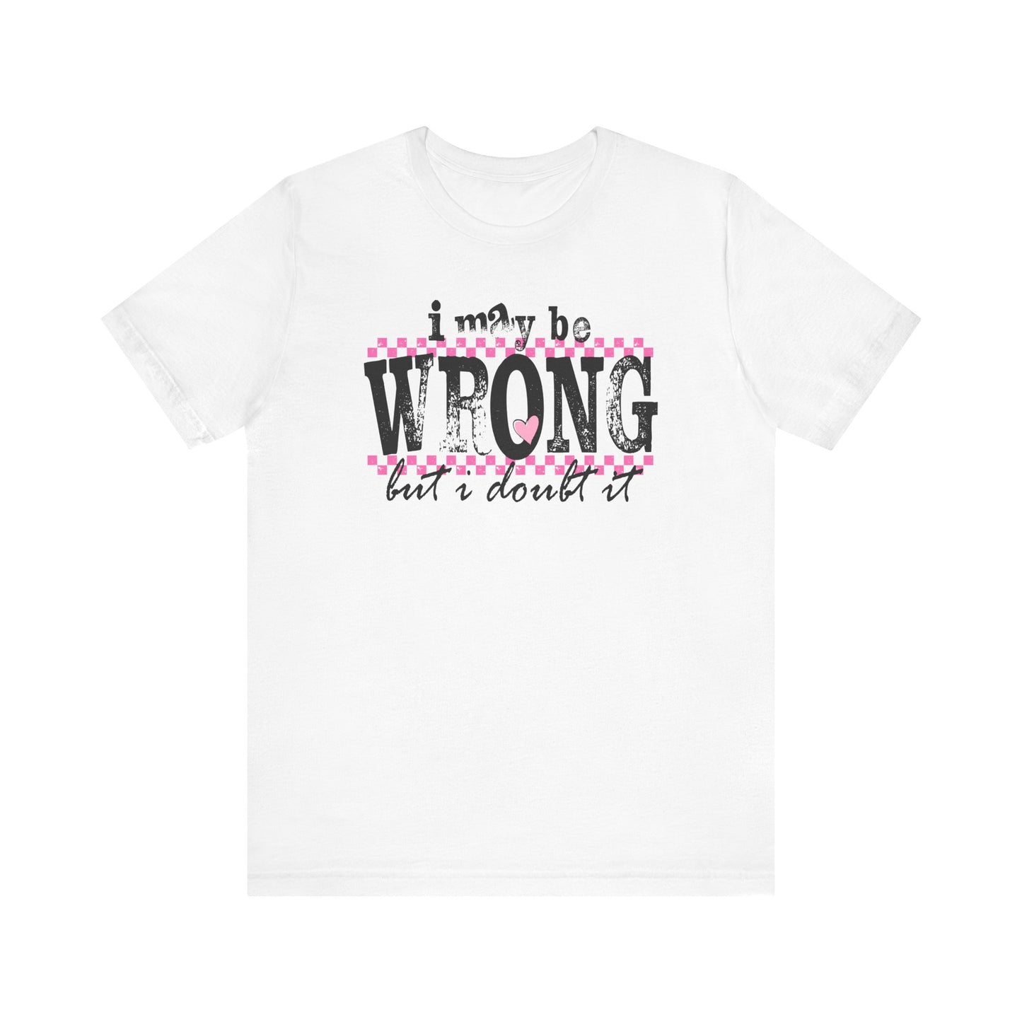 'I May Be Wrong but I Doubt It' - Bella Canvas