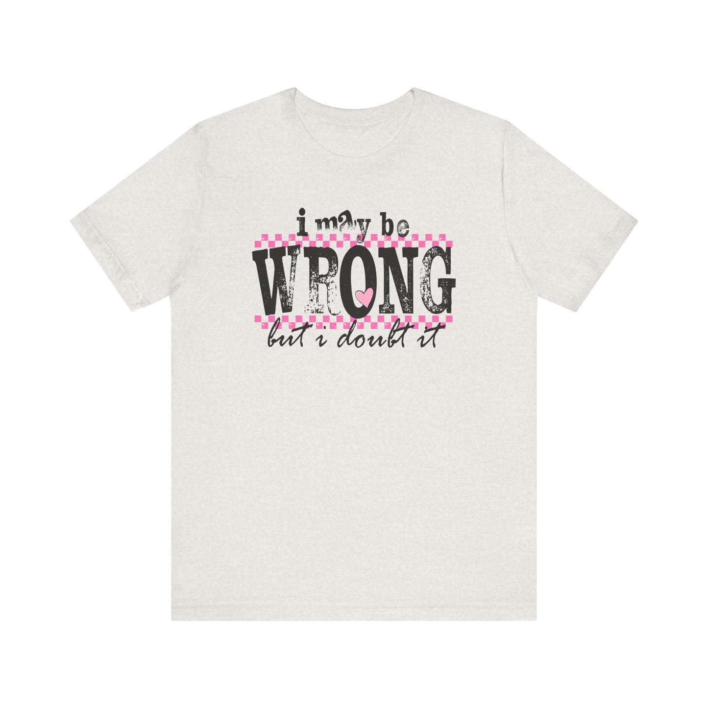 'I May Be Wrong but I Doubt It' - Bella Canvas