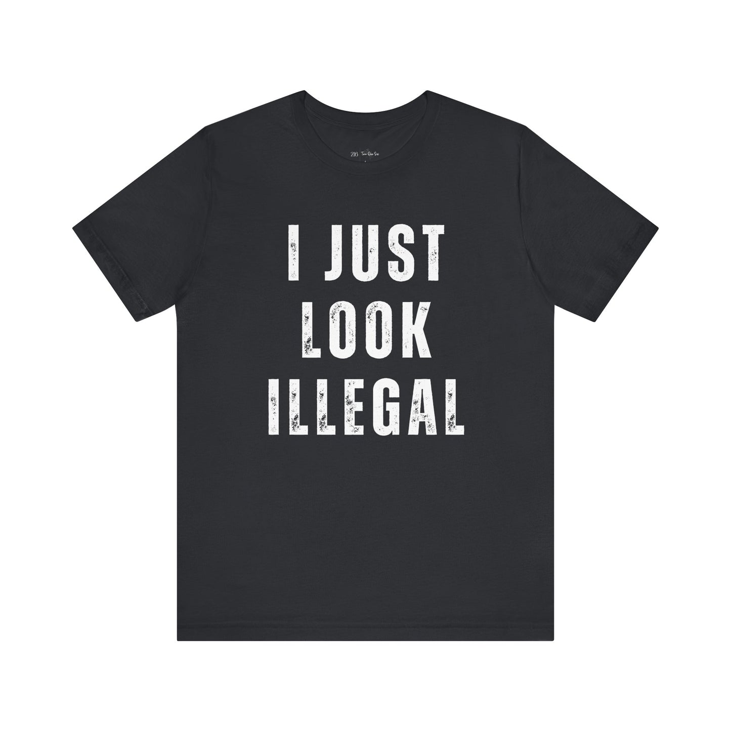I Just Look Illegal - Bella Canvas