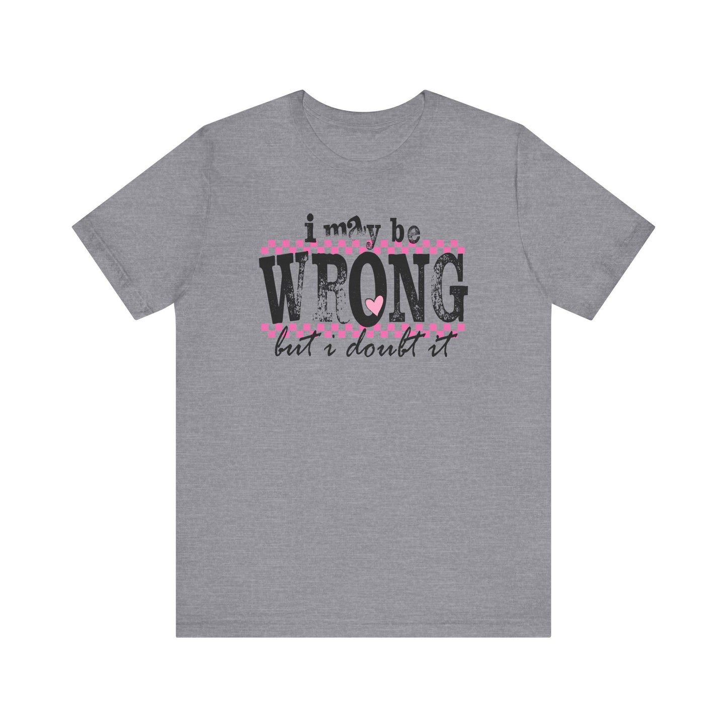 'I May Be Wrong but I Doubt It' - Bella Canvas