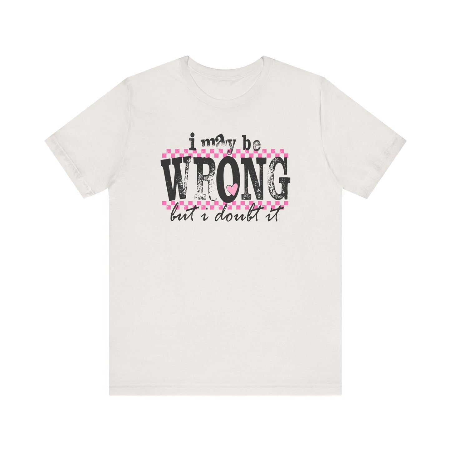 'I May Be Wrong but I Doubt It' - Bella Canvas