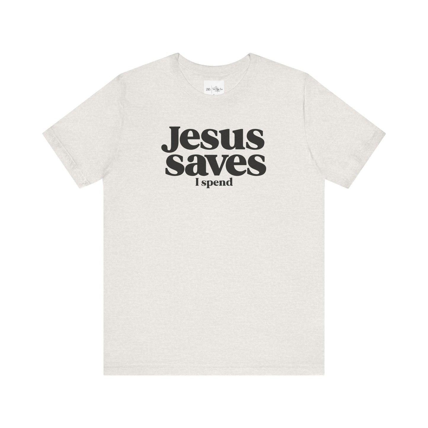 Jesus Saves I Spend - Bella Canvas