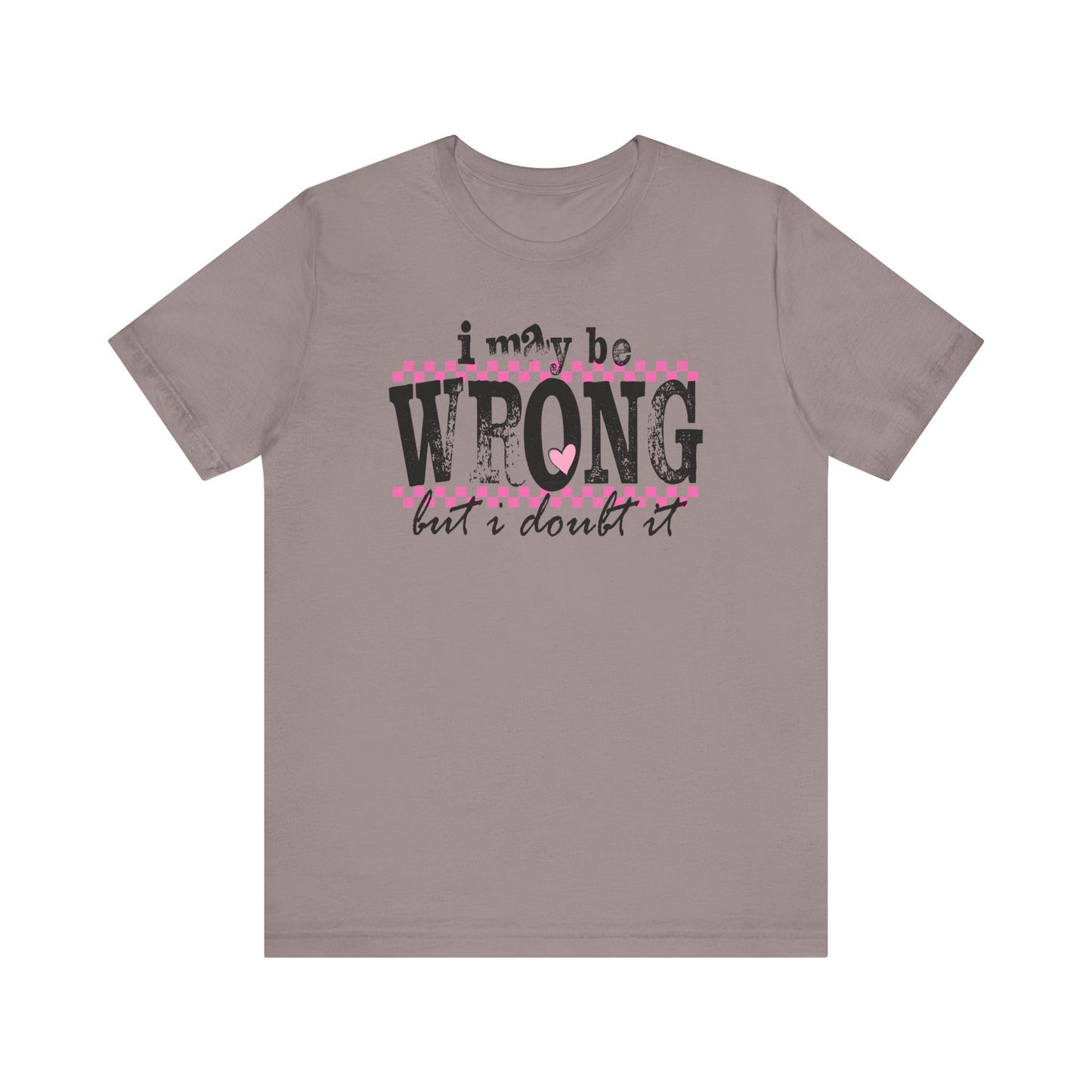 'I May Be Wrong but I Doubt It' - Bella Canvas